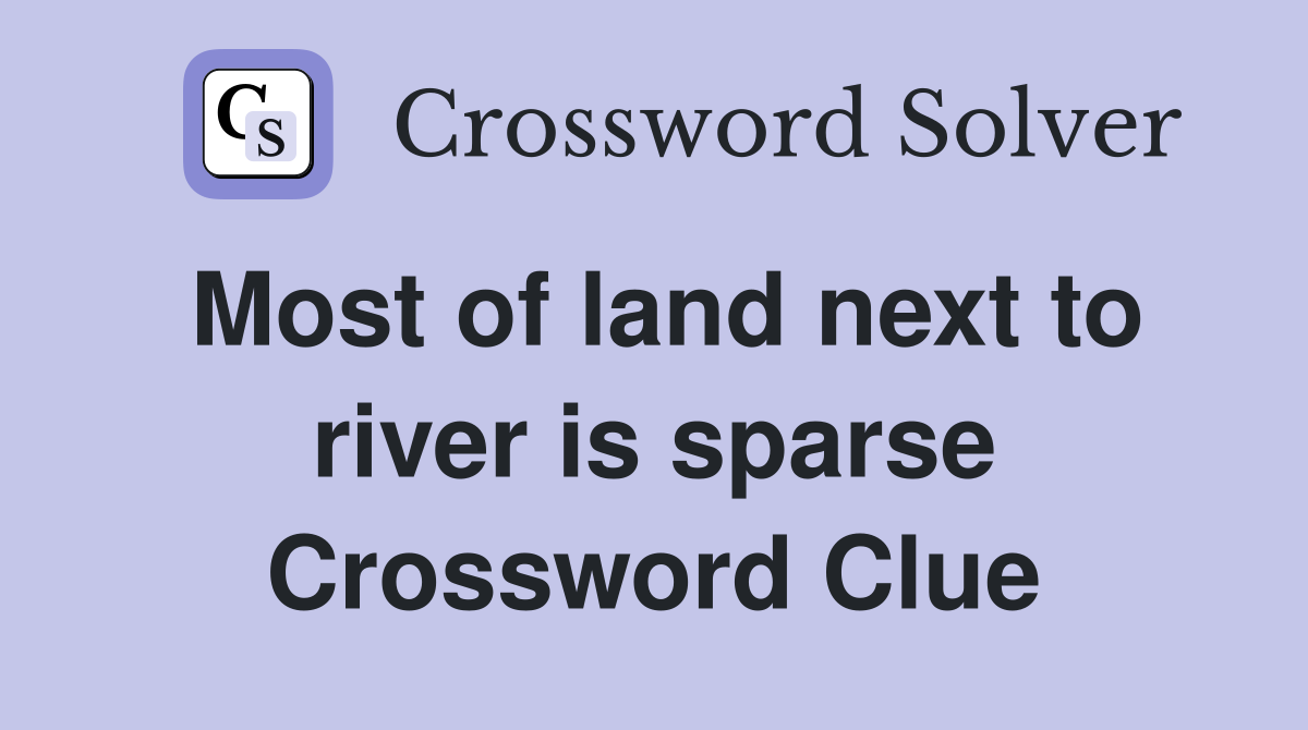 Most of land next to river is sparse Crossword Clue