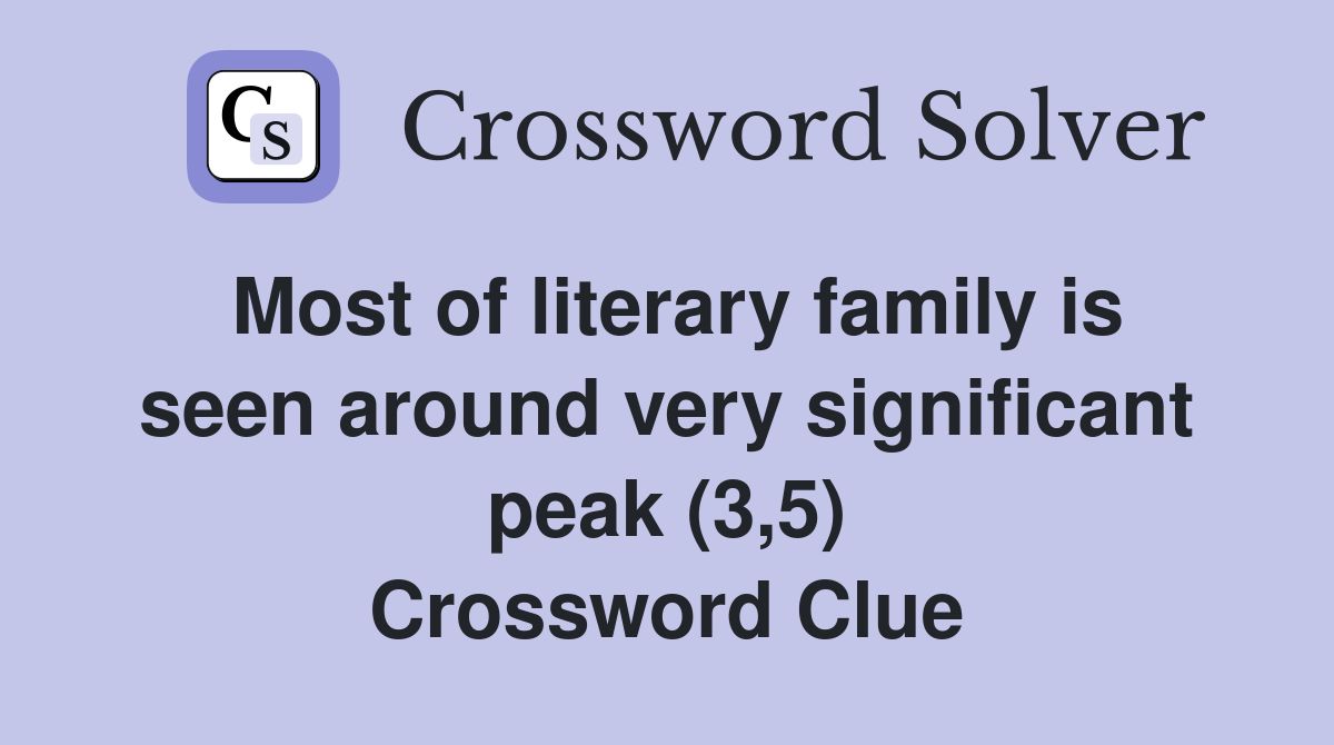 Most of literary family is seen around very significant peak (3,5) Crossword Clue