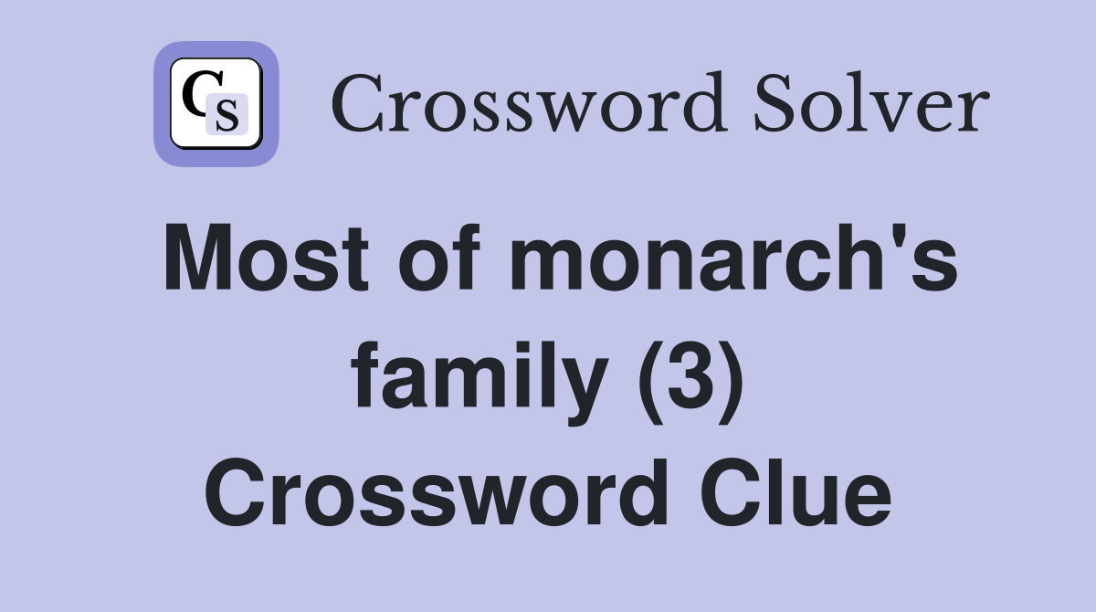 Most of monarch's family (3) Crossword Clue