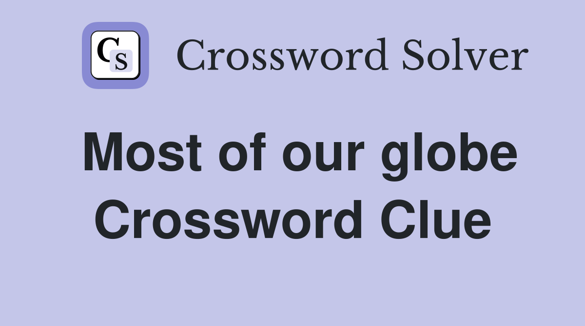 Most of our globe Crossword Clue