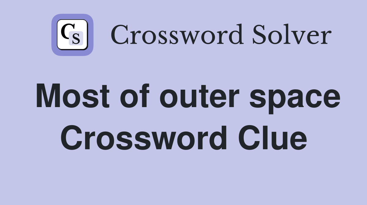 Most of outer space Crossword Clue