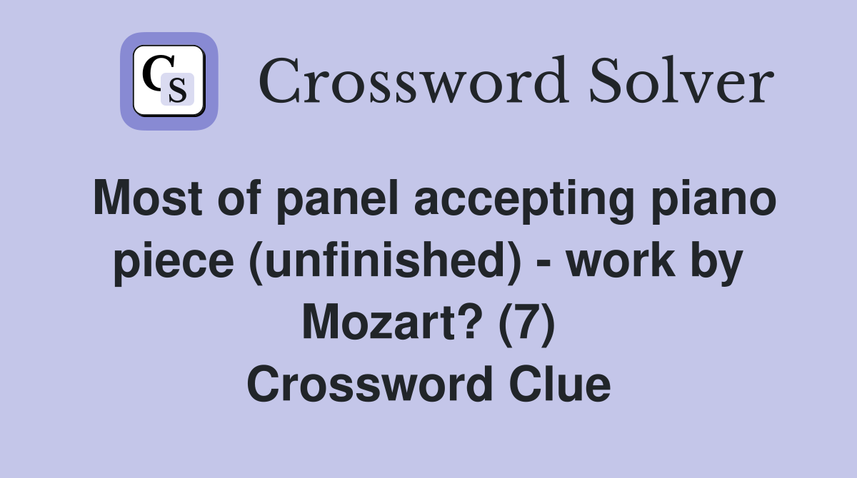Most of panel accepting piano piece (unfinished) - work by Mozart? (7) Crossword Clue