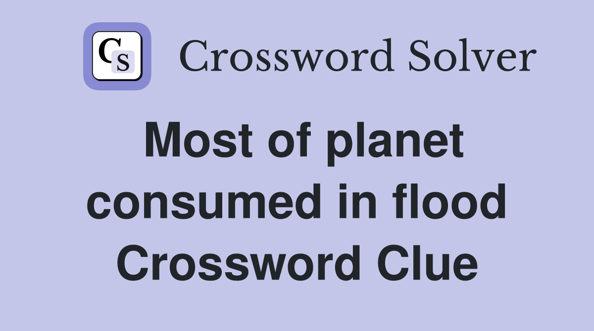 Most of planet consumed in flood Crossword Clue