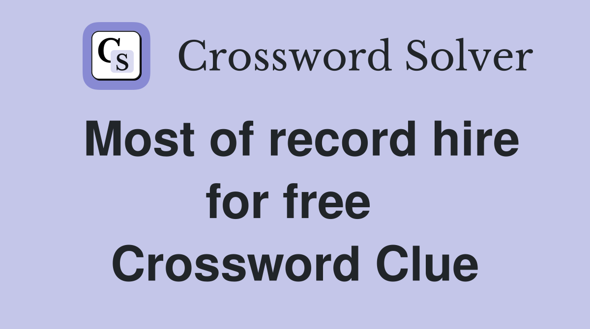 Most of record hire for free  Crossword Clue