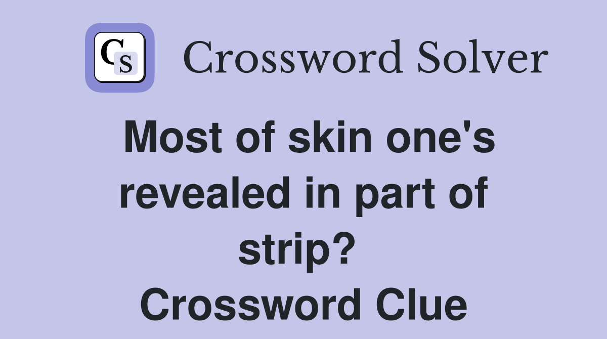Most of skin one's revealed in part of strip?  Crossword Clue