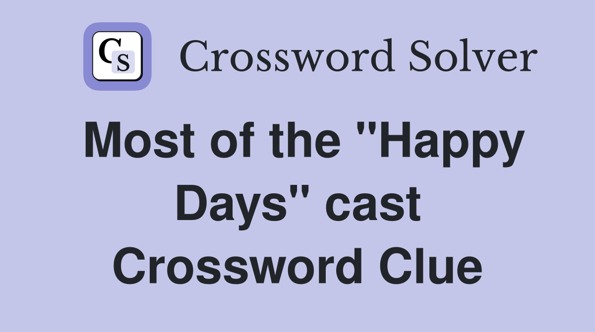 Most of the "Happy Days" cast Crossword Clue