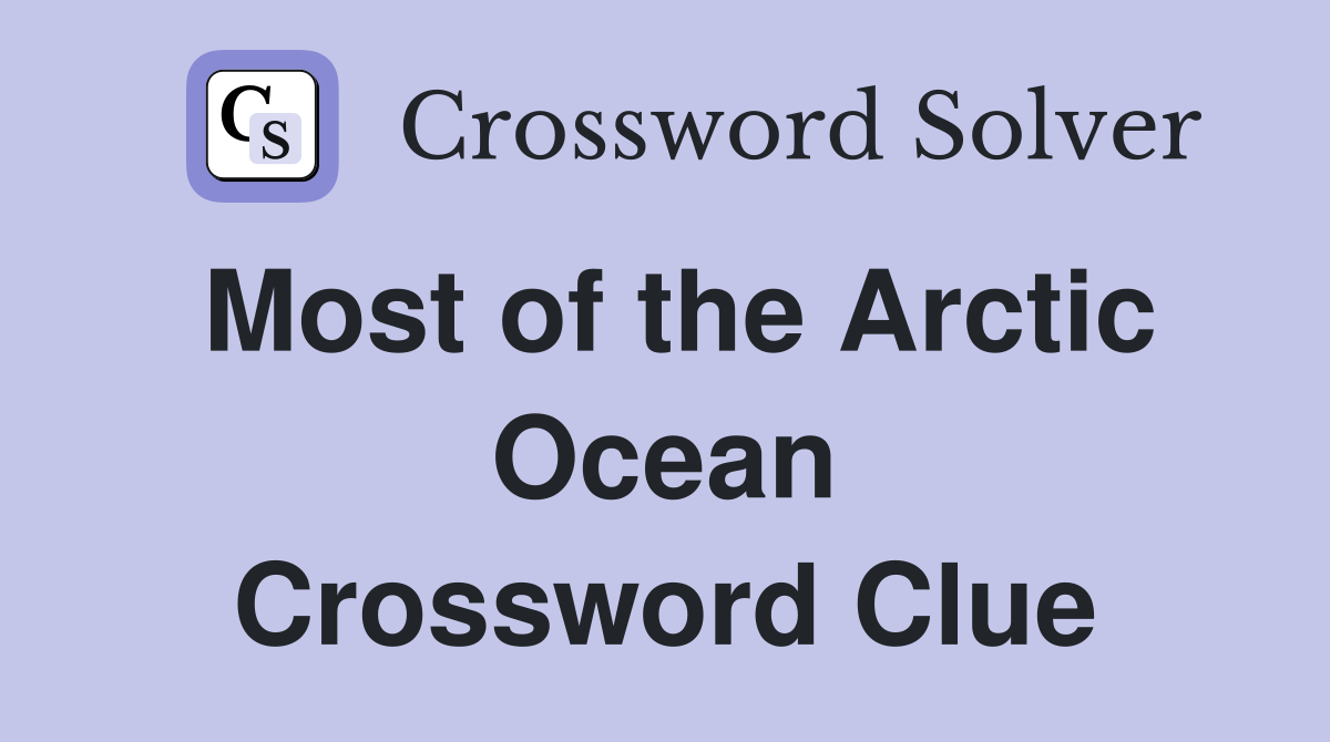 Most of the Arctic Ocean Crossword Clue