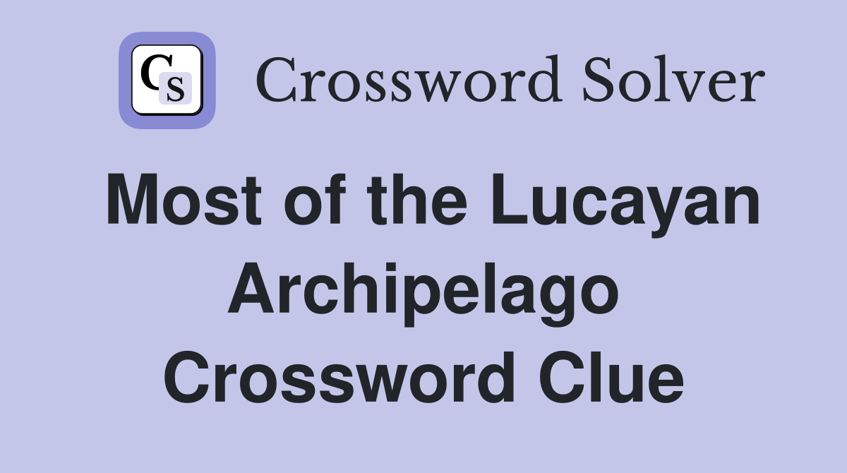 Most of the Lucayan Archipelago Crossword Clue