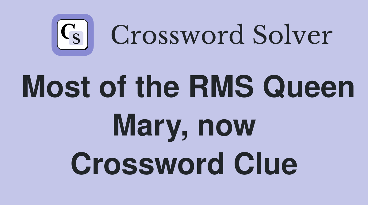 Most of the RMS Queen Mary, now Crossword Clue