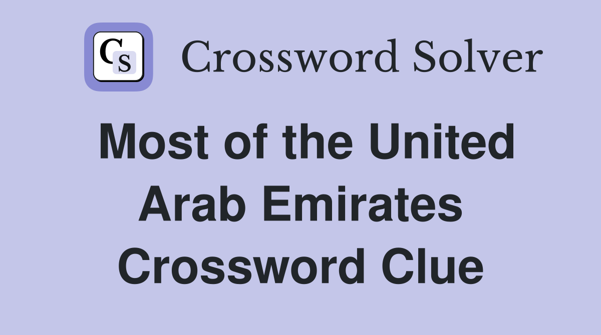Most of the United Arab Emirates Crossword Clue