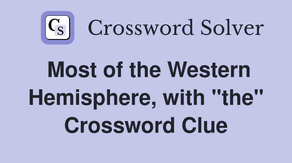 Most of the Western Hemisphere, with "the" Crossword Clue