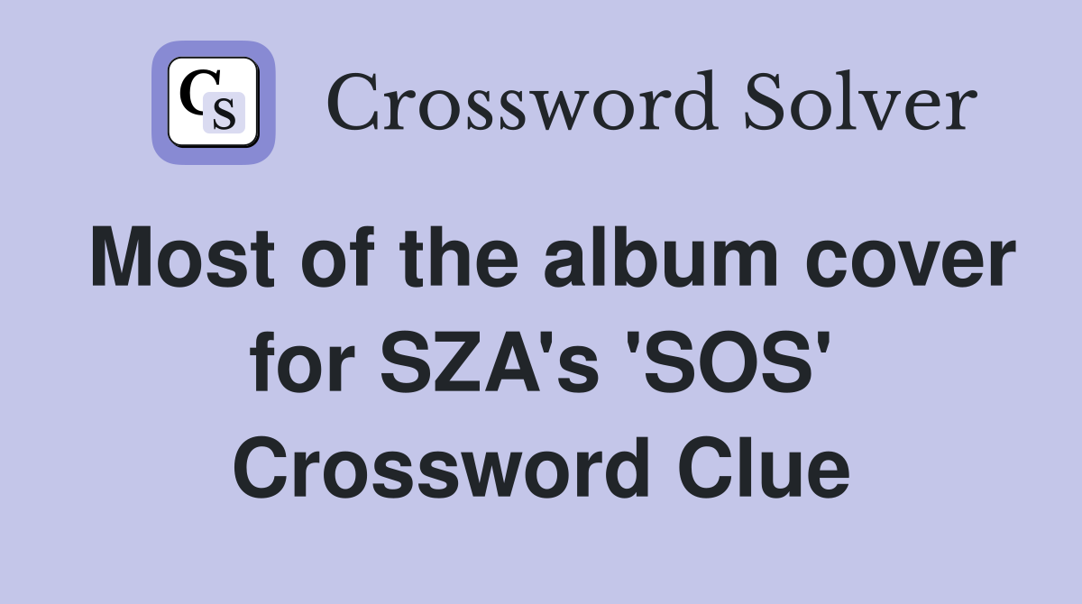 Most of the album cover for SZA's 'SOS' Crossword Clue