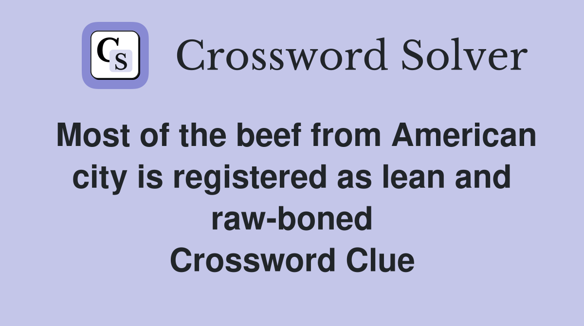 Most of the beef from American city is registered as lean and raw-boned Crossword Clue