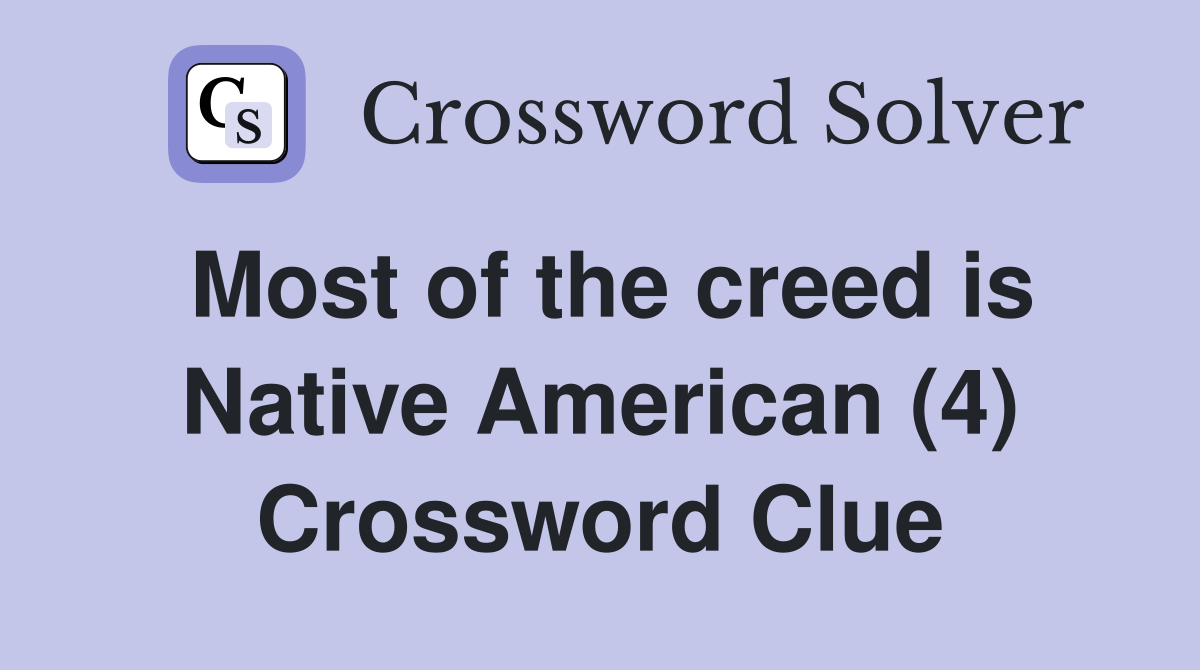 Most of the creed is Native American (4) Crossword Clue