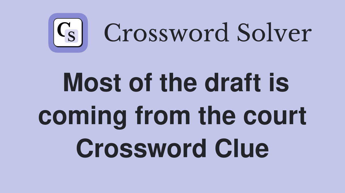 Most of the draft is coming from the court Crossword Clue