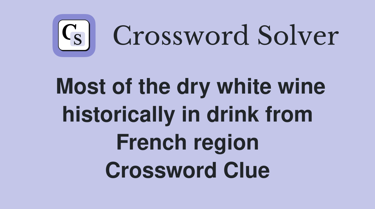 Most of the dry white wine historically in drink from French region Crossword Clue