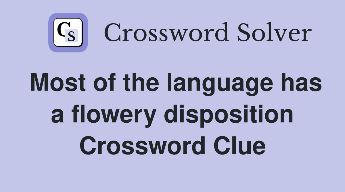 Most of the language has a flowery disposition Crossword Clue