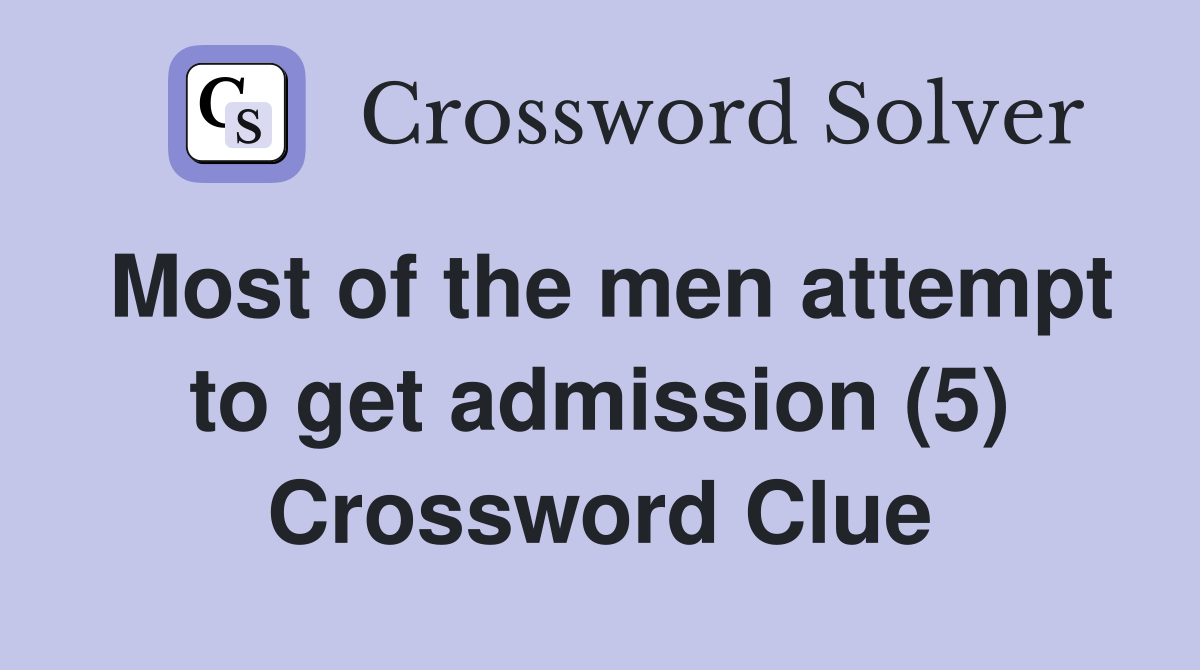 Most of the men attempt to get admission (5) Crossword Clue