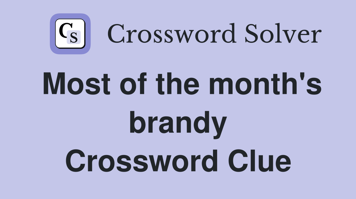 Most of the month's brandy Crossword Clue