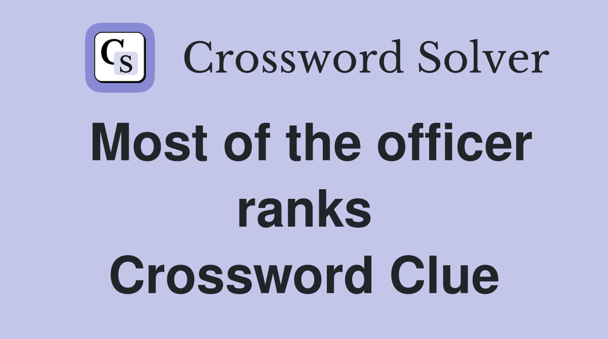 Most of the officer ranks Crossword Clue