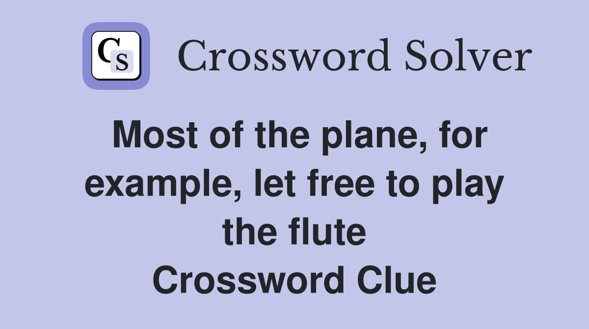 Most of the plane, for example, let free to play the flute Crossword Clue