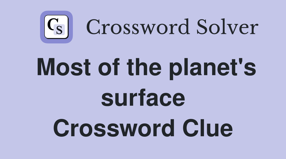 Most of the planet's surface Crossword Clue
