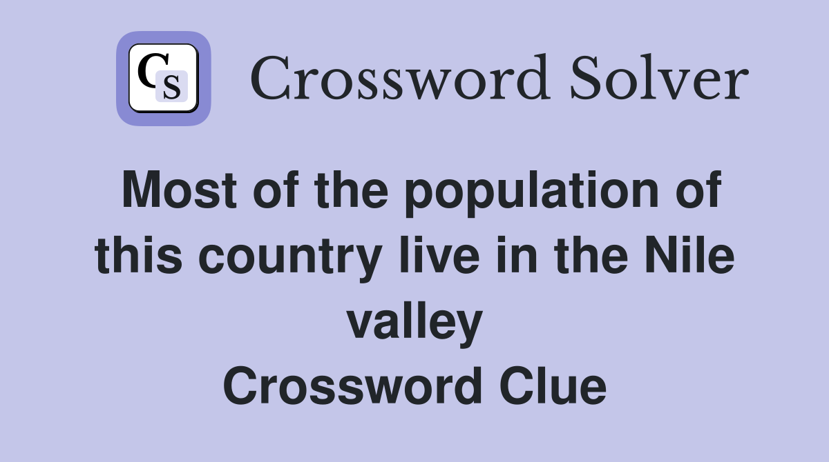 Most of the population of this country live in the Nile valley Crossword Clue