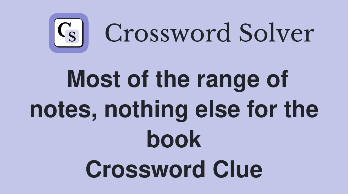 Most of the range of notes, nothing else for the book Crossword Clue