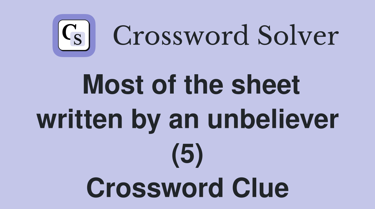 Most of the sheet written by an unbeliever (5) Crossword Clue