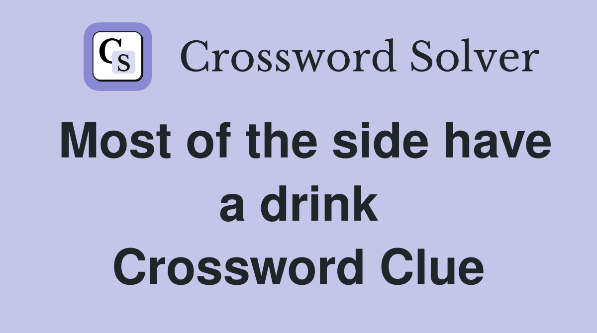 Most of the side have a drink Crossword Clue