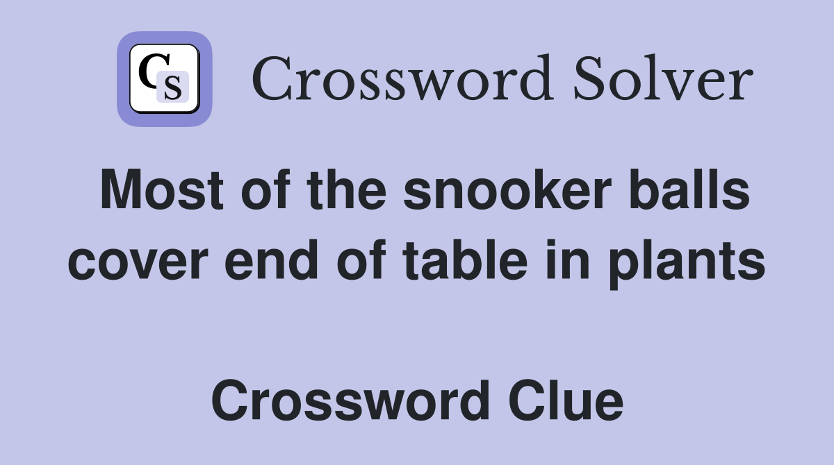 Most of the snooker balls cover end of table in plants  Crossword Clue