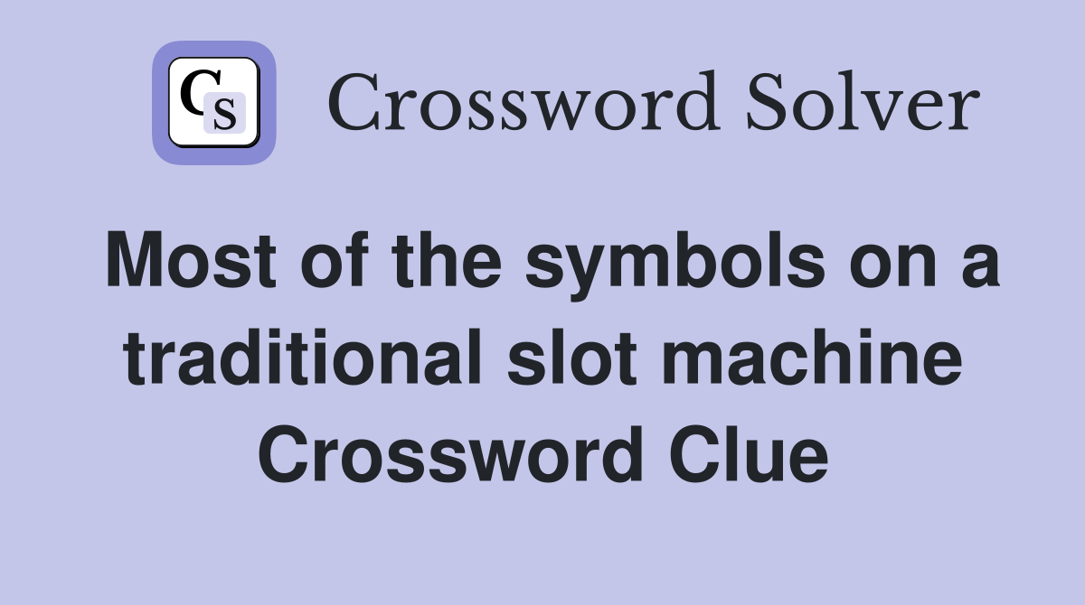 Most of the symbols on a traditional slot machine Crossword Clue