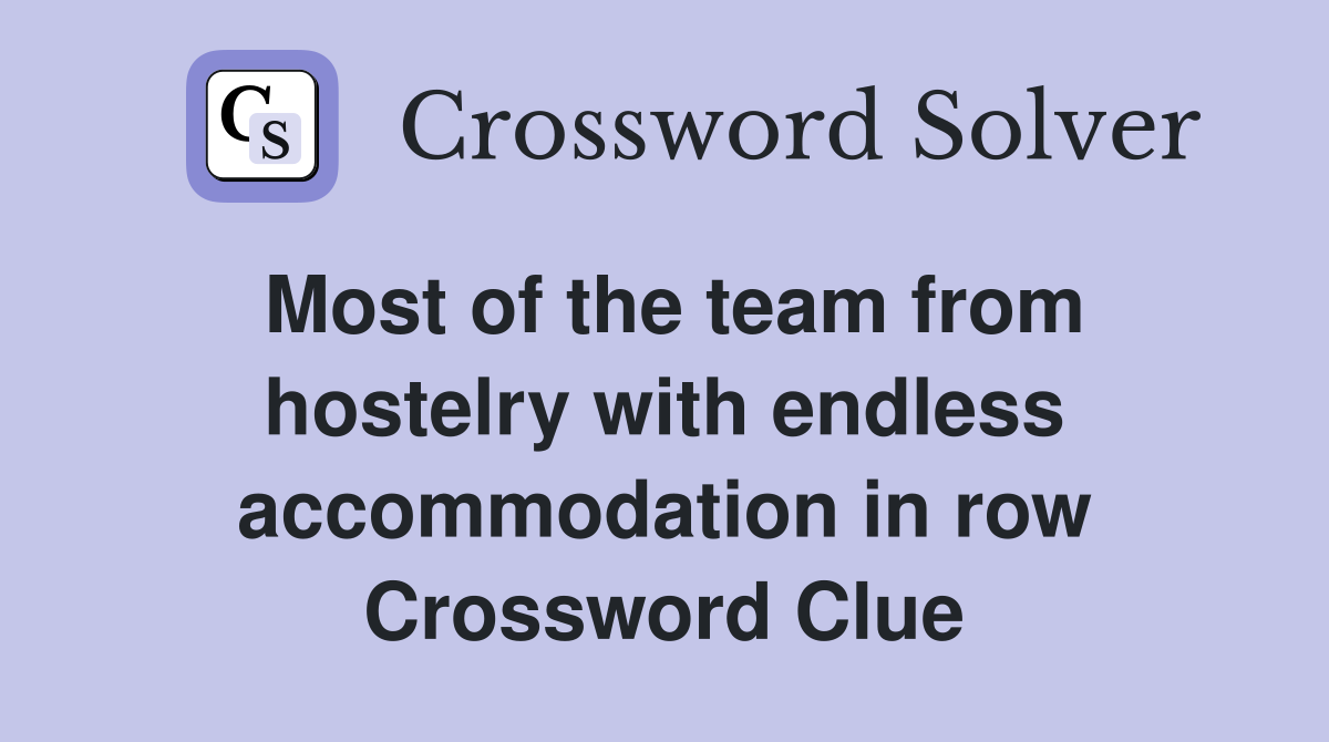 Most of the team from hostelry with endless accommodation in row Crossword Clue