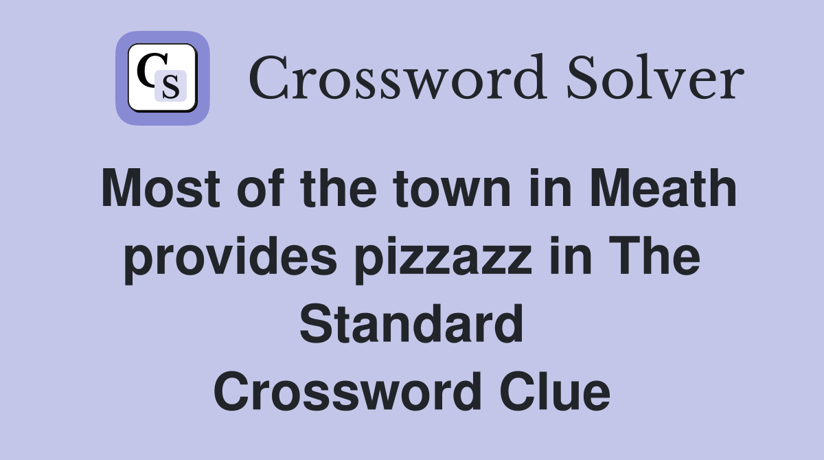 Most of the town in Meath provides pizzazz in The Standard Crossword Clue