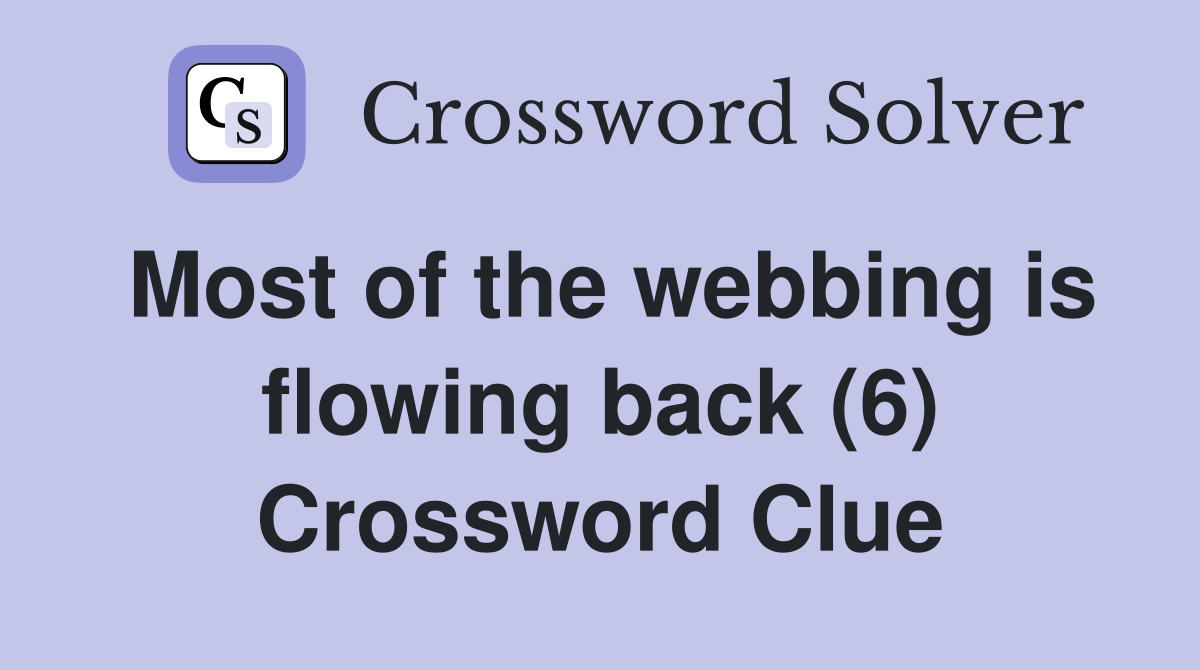 Most of the webbing is flowing back (6) Crossword Clue