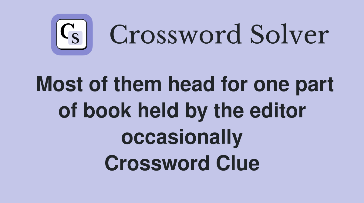 Most of them head for one part of book held by the editor occasionally Crossword Clue