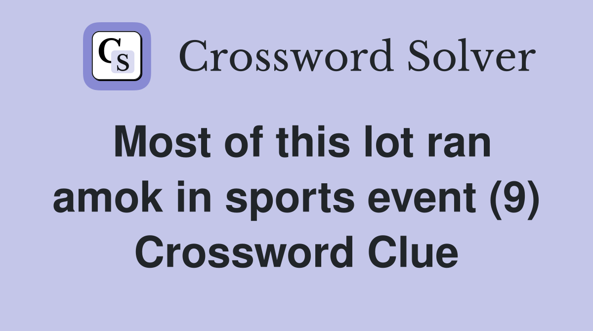 Most of this lot ran amok in sports event (9) Crossword Clue