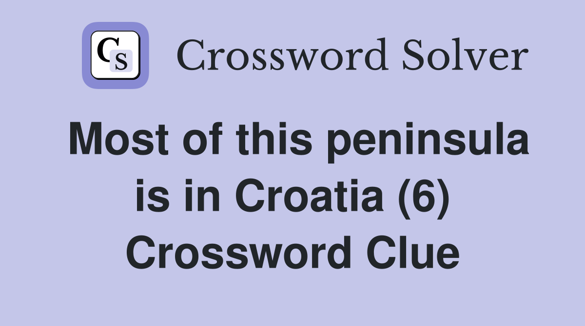 Most of this peninsula is in Croatia (6) Crossword Clue
