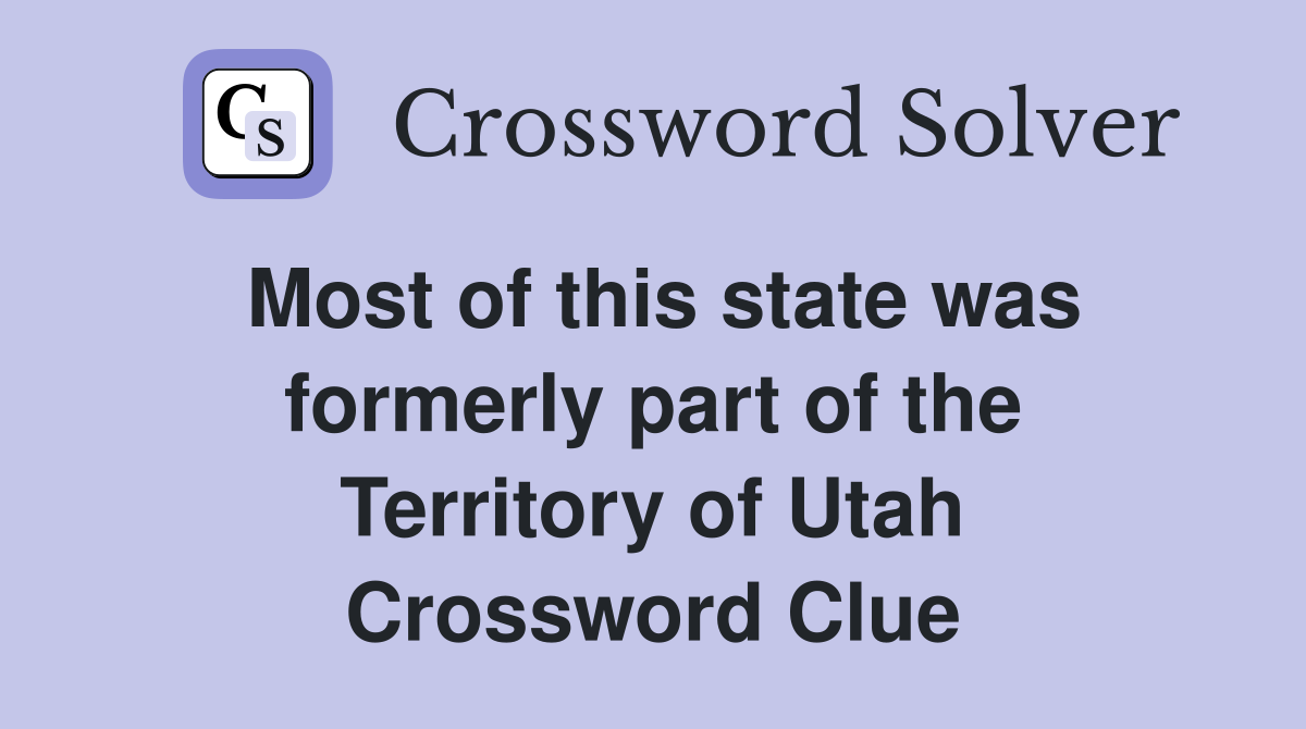 Most of this state was formerly part of the Territory of Utah Crossword Clue