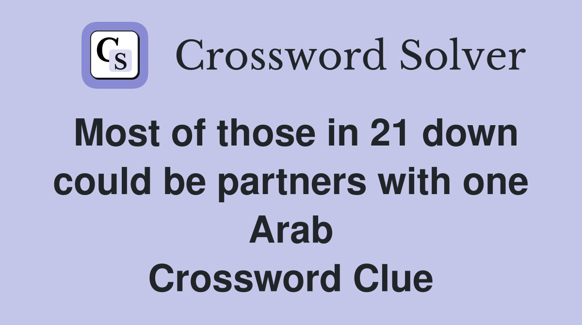 Most of those in 21 down could be partners with one Arab Crossword Clue