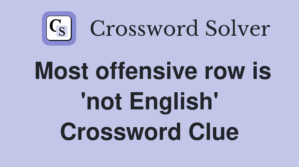 Most offensive row is 'not English' Crossword Clue