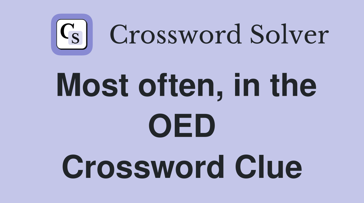 Most often, in the OED Crossword Clue