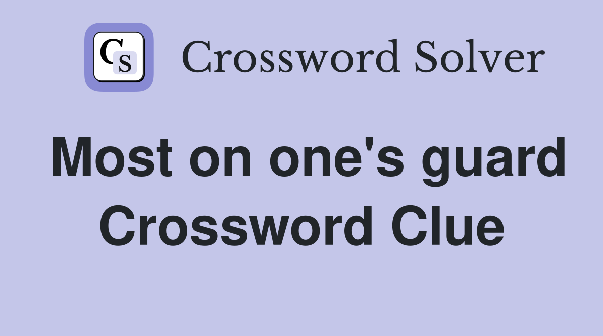 Most on one's guard Crossword Clue