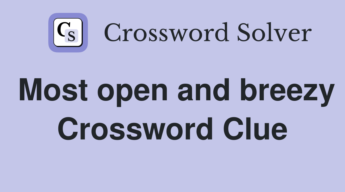 Most open and breezy Crossword Clue