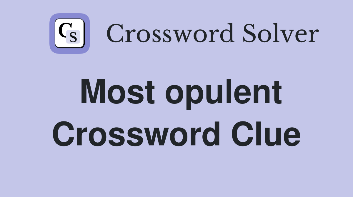 Most opulent Crossword Clue