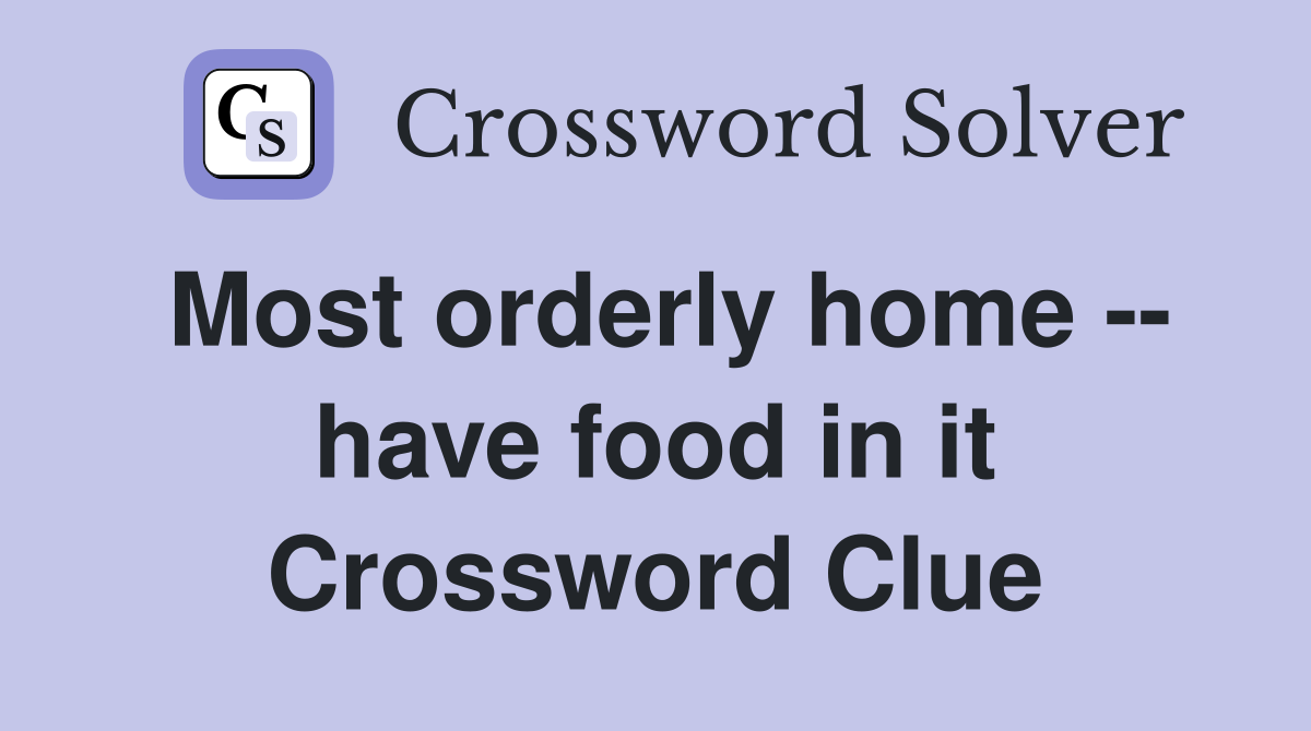 Most orderly home -- have food in it Crossword Clue
