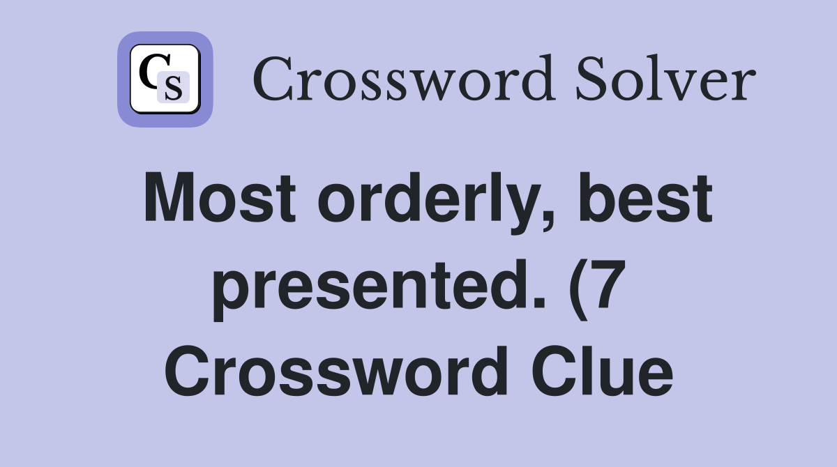 Most orderly best presented (7) Crossword Clue Answers Crossword Most orderly best presented (7) Crossword Clue Answers Crossword