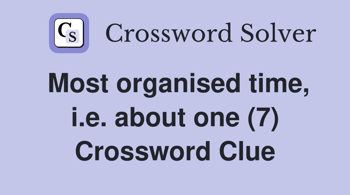 Most organised time, i.e. about one (7) Crossword Clue