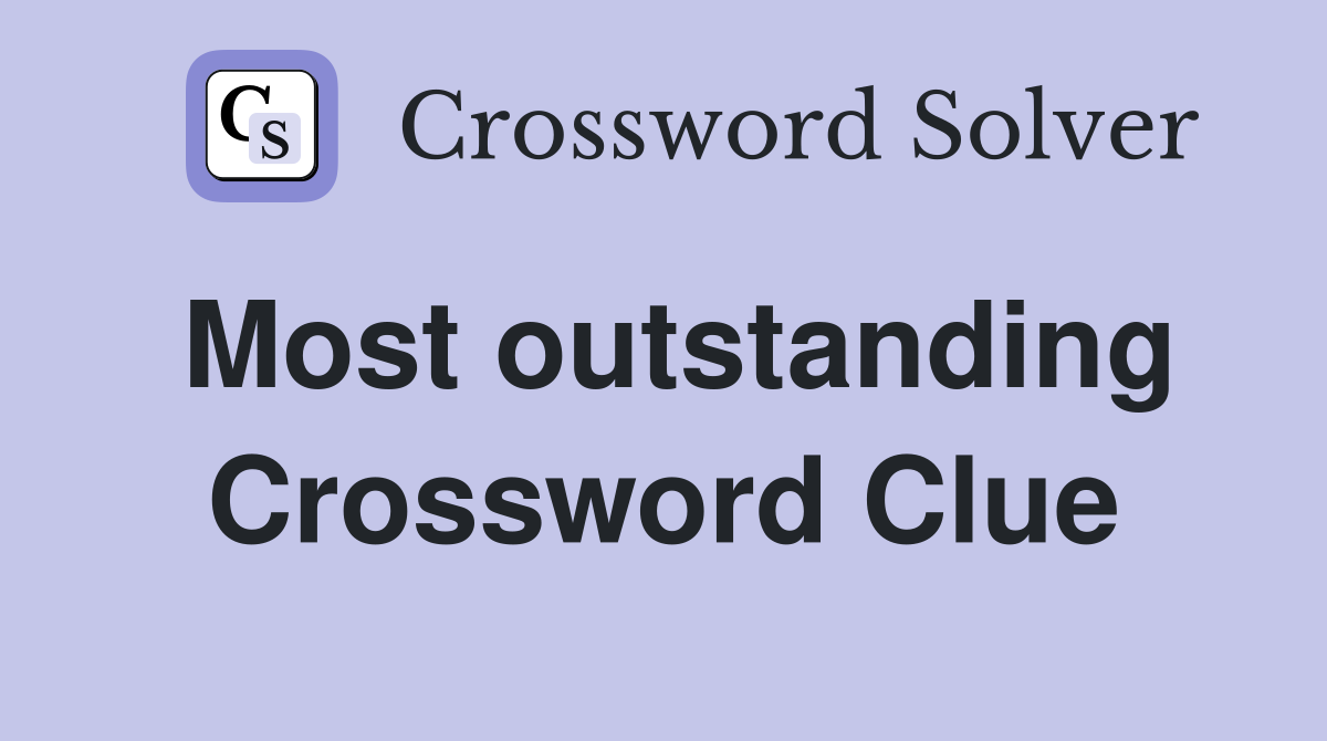 Most outstanding Crossword Clue