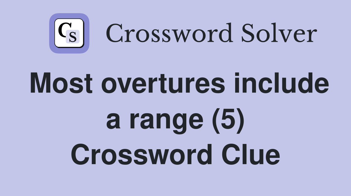 Most overtures include a range (5) Crossword Clue